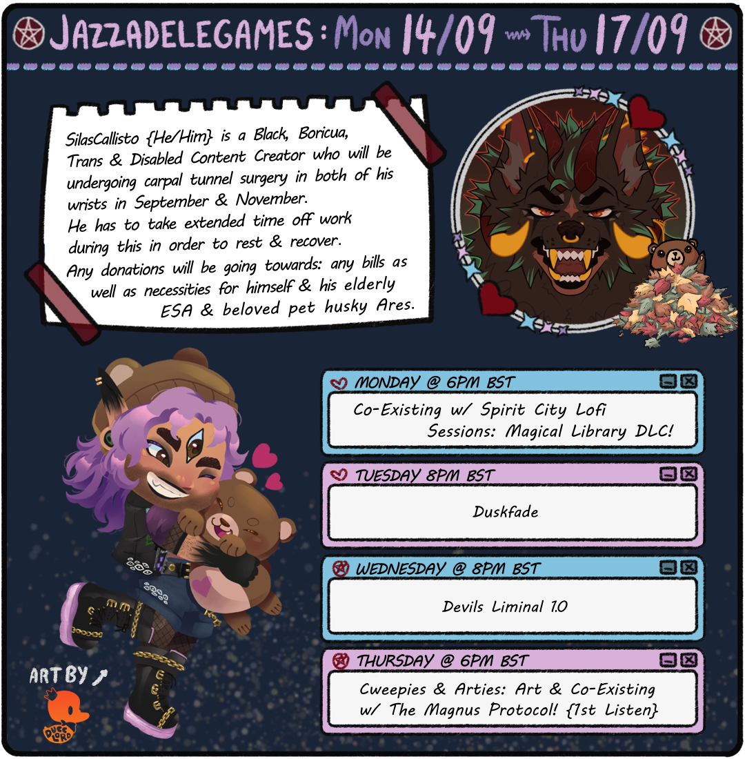 Stream Schedule Poster! Mon 14 - Thu 17 Sept. BST Times. 1. Mon 6PM: Co-Exist w/ Spirit City Magical Library DLC! 2. Tue 8PM: Duskfade! 3. Wed 8 PM: Devils Liminal 1.0. 4. Thu 6PM: Cweepies & Arties w/ Art & TMP.